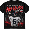 Number 6 football tee with As Long As The Ball Is In His Hands We're Good design