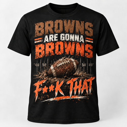 Browns Are Gonna Browns F**K That black football T-shirt mockup