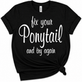 Black Fix Your Ponytail and Try Again tee