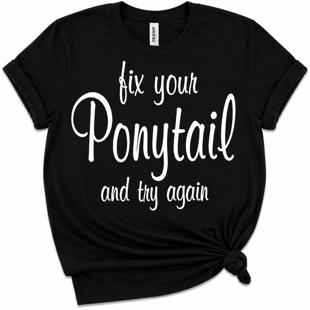 Black Fix Your Ponytail and Try Again tee