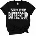 Black Suck It Up Buttercup game day slogan tee