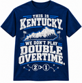 This Is Kentucky We Don't Play Double Overtime royal blue football T-shirt mockup